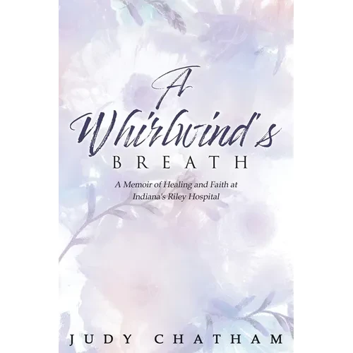 A Whirlwind's Breath: A Memoir of Healing and Faith at Indiana's Riley Hospital - Paperback