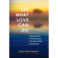 See What Love Can Do: Moving from Pain to Peace through Infinite Generosity - Hardcover