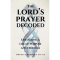 The Lord's Prayer Decoded: Unlocking a Life of Purpose and Freedom - Paperback