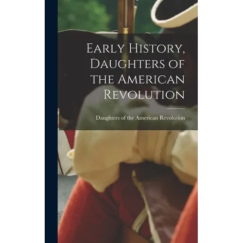 Early History, Daughters of the American Revolution - Hardcover