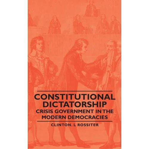 Constitutional Dictatorship - Crisis Government in the Modern Democracies - Paperback