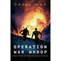 Operation War Whoop: Book 3 of The Deilonium Trilogy - Paperback