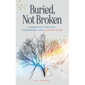 Buried, Not Broken: A Memoir of Survival, Sisterhood, and Starting Over - Paperback