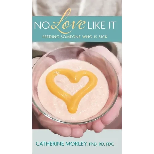 No Love Like It: Feeding Someone Who is Sick - Hardcover