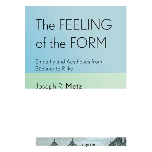 The Feeling of the Form: Empathy and Aesthetics from Büchner to Rilke