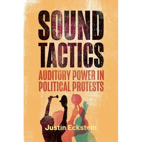 Sound Tactics: Auditory Power in Political Protests - Paperback