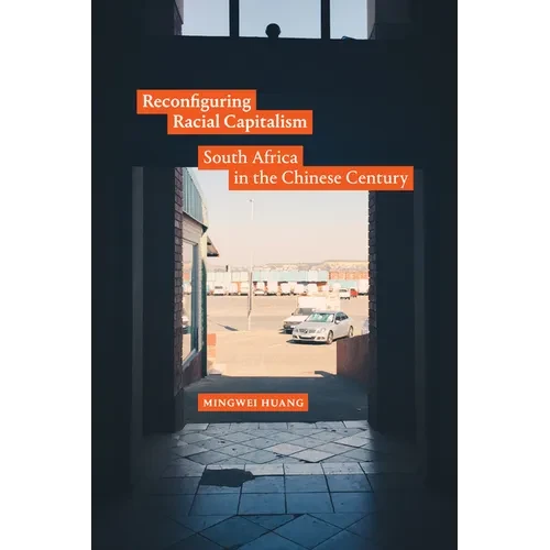 Reconfiguring Racial Capitalism: South Africa in the Chinese Century - Hardcover
