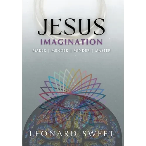 Jesus Imagination: Maker, Mender, Minder, Master - Hardcover