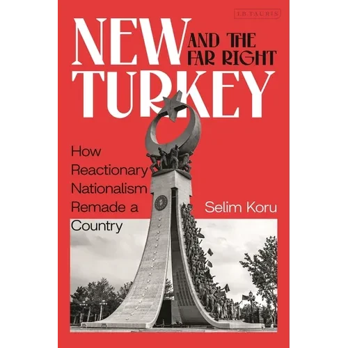 New Turkey and the Far-Right: How Reactionary Nationalism Remade a Country - Paperback