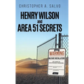 Henry Wilson and Area 51 Secrets - Hardcover
