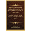 A History Of Greece V4, Mediaeval Greece And The Empire Of Trebizond, A. D. 1204 - 1461: From Its Conquest By The Romans To The Present Time (1877) - Hardcover