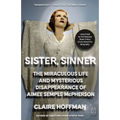 Sister, Sinner: The Miraculous Life and Mysterious Disappearance of Aimee Semple McPherson - Paperback