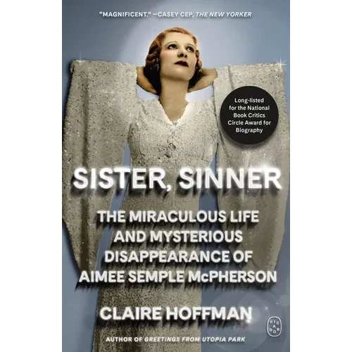 Sister, Sinner: The Miraculous Life and Mysterious Disappearance of Aimee Semple McPherson - Paperback
