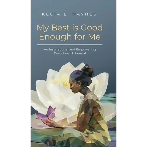 My Best Is Good Enough For Me: An Inspirational and Empowering Devotional & Journal - Hardcover