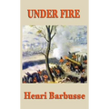 Under Fire: A Novel of the First World War - Hardcover