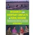 Resources and Everyday Conflicts in Rural Ukraine: Theorizing Social Change - Hardcover