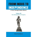 From Indus to Independence - A Trek Through Indian History: The Disintegration of Empires - Paperback