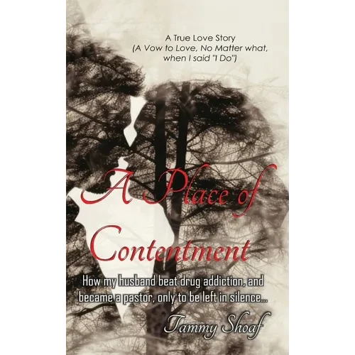A Place of Contentment: How my husband beat drug addiction, and became a pastor, only to be left in Silence - Hardcover