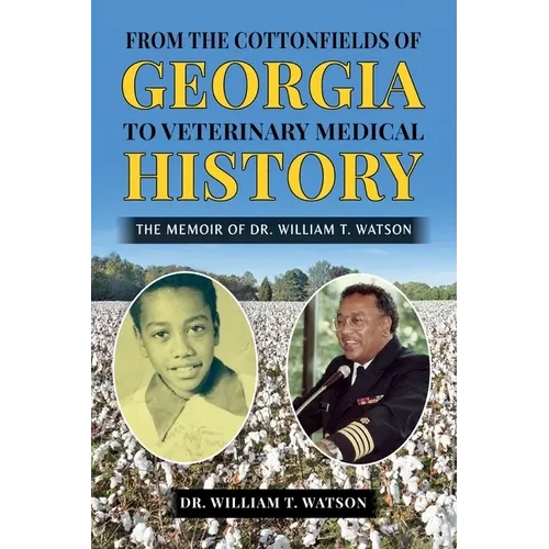 From the Cottonfields of Georgia to Veterinary Medical History, The Memoir of Dr. William T. Watson - Paperback
