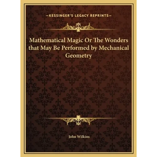 Mathematical Magic Or The Wonders that May Be Performed by Mechanical Geometry - Hardcover