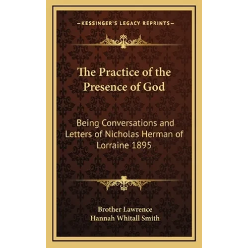The Practice of the Presence of God: Being Conversations and Letters of Nicholas Herman of Lorraine 1895 - Hardcover