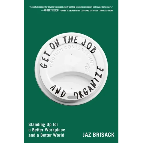 Get on the Job and Organize: Standing Up for a Better Workplace and a Better World - Paperback