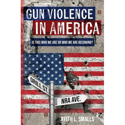 Gun Violence in America: Is This Who We Are or Who We Are Becoming? - Paperback