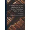 The Ewe-Speaking Peoples of the Slave Coast of West Africa: Their Religion, Manners, Customs, Laws, Languages, &c - Paperback