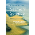 Sermon Science: How the Laws of Learning Can Increase Sermon Impact and Change Lives - Paperback