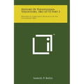 History of Pennsylvania Volunteers, 1861-65 V2 Part 2: Prepared in Compliance with Acts of the Legislature (1869) - Hardcover