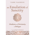 An Emulation of Sanctity: Hinduism and Christianity in Dialogue - Hardcover