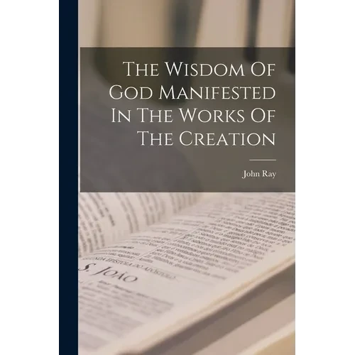 The Wisdom Of God Manifested In The Works Of The Creation - Paperback