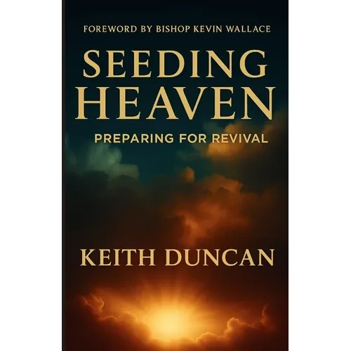 Seeding Heaven: Preparing for Revival - Paperback
