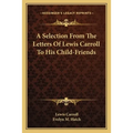 A Selection From The Letters Of Lewis Carroll To His Child-Friends - Paperback