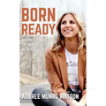 Born Ready: Making the Most of the Moments That Mark Our Lives - Hardcover
