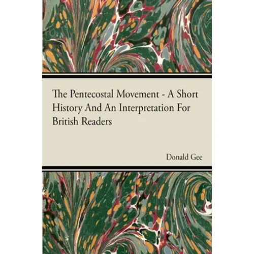 The Pentecostal Movement - A Short History and an Interpretation for British Readers - Hardcover
