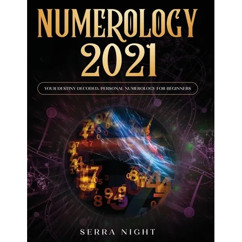 Numerology 2021: Your Destiny Decoded: Personal Numerology For Beginners - Paperback