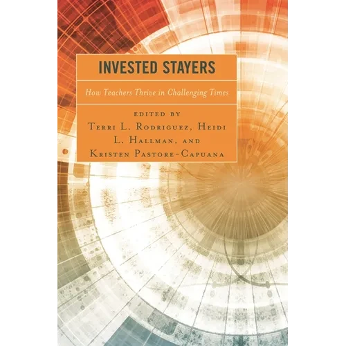 Invested Stayers: How Teachers Thrive in Challenging Times - Hardcover