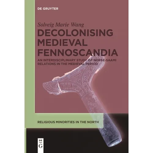 Decolonising Medieval Fennoscandia: An Interdisciplinary Study of Norse-Saami Relations in the Medieval Period - Paperback