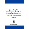 John Lee, Of Farmington, Hartford County, Connecticut, And His Descendants (1878) - Hardcover