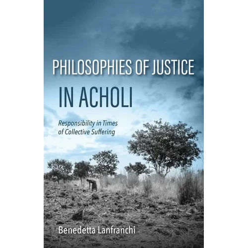 Philosophies of Justice in Acholi: Responsibility in Times of Collective Suffering - Paperback
