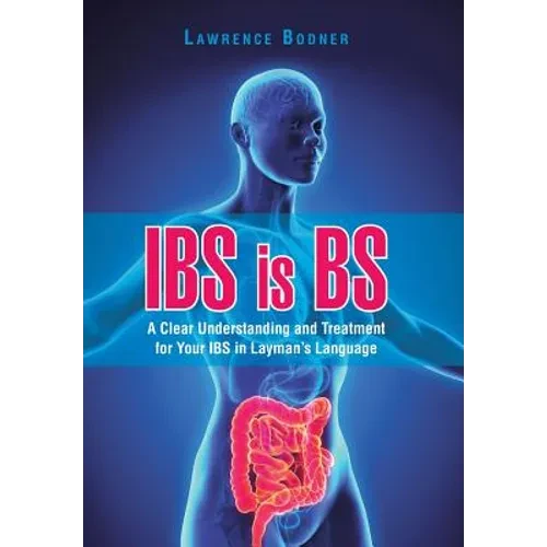 IBS is BS: A Clear Understanding and Treatment for Your IBS in Layman's Language - Hardcover