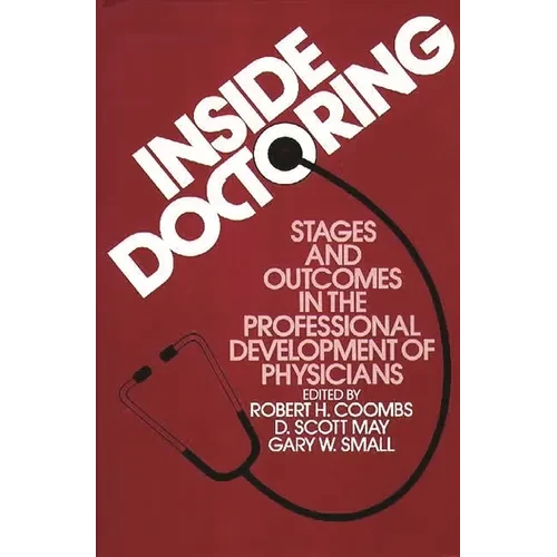 Inside Doctoring: Stages and Outcomes in the Professional Development of Physicians - Hardcover