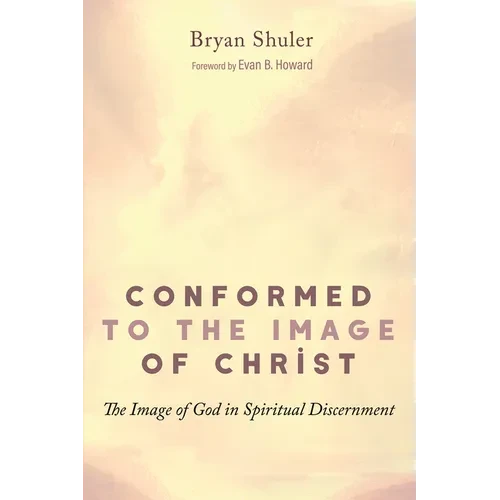 Conformed to the Image of Christ: The Image of God in Spiritual Discernment - Hardcover