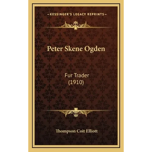 Peter Skene Ogden: Fur Trader (1910) - Hardcover