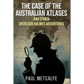 The Case of the Australian Atlases and other Sherlock Holmes Adventures - Hardcover