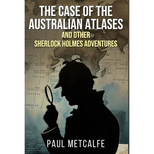 The Case of the Australian Atlases and other Sherlock Holmes Adventures - Hardcover