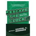 Escape The Clock: Your Program Guide for Financial Freedom and Early Retirement - Paperback
