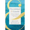 Overwhelmed & Grateful: The Key to Finding God's Goodness in All Life's Ups & Downs - Paperback