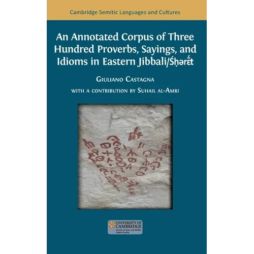 An Annotated Corpus of Three Hundred Proverbs, Sayings, and Idioms in Eastern Jibbali/Śḥərɛ̄́́t - Hardcover